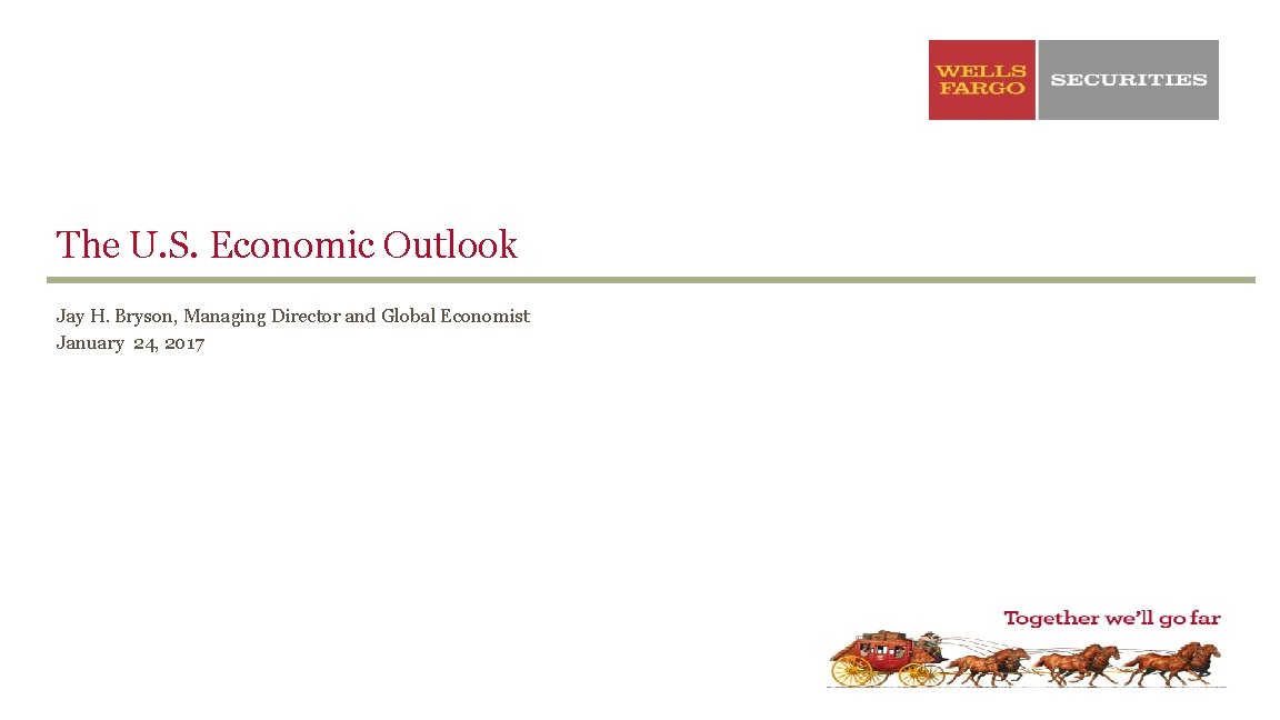 The U. S. Economic Outlook Jay H. Bryson, Managing Director and Global Economist January