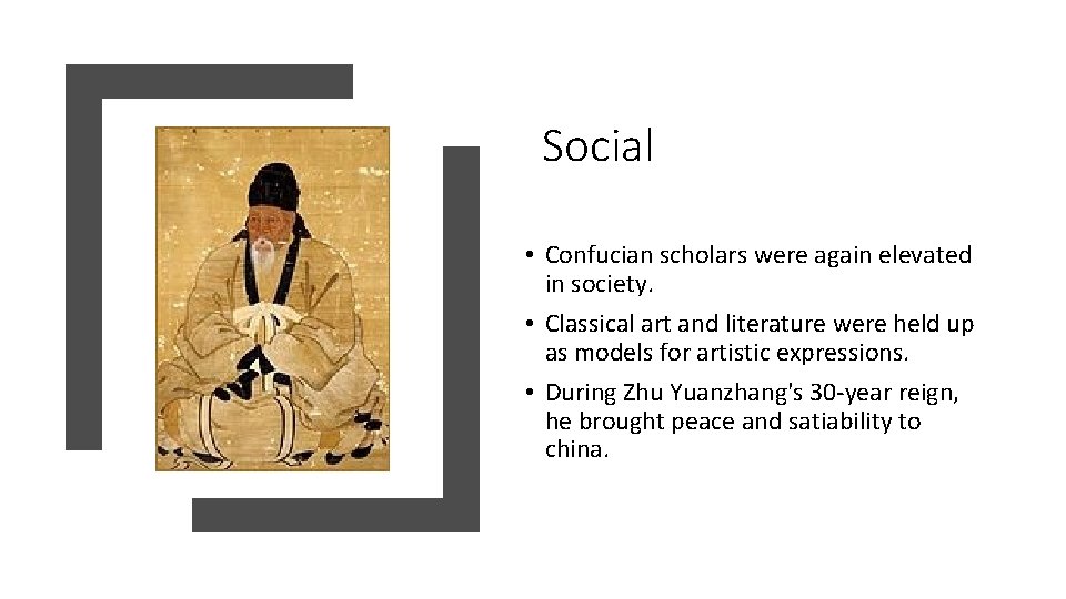 Social • Confucian scholars were again elevated in society. • Classical art and literature