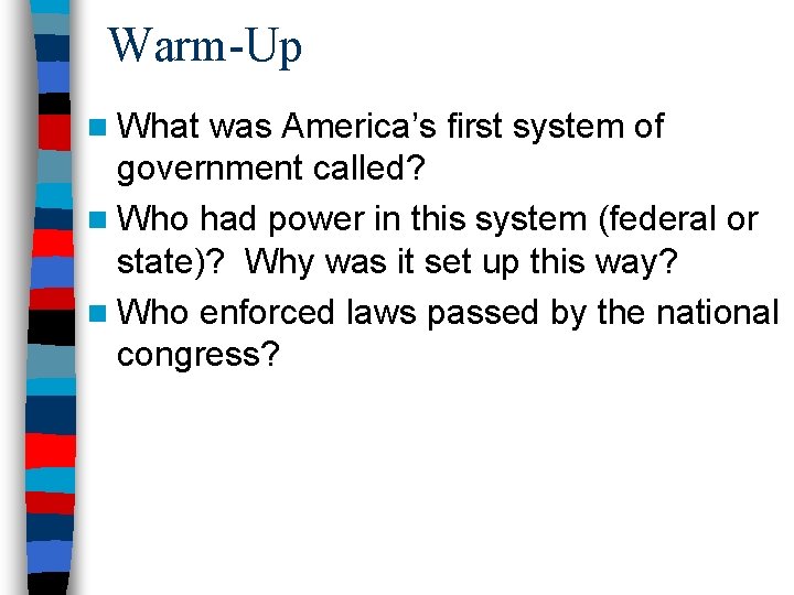 Warm-Up n What was America’s first system of government called? n Who had power