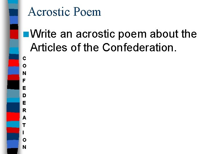 Acrostic Poem n Write an acrostic poem about the Articles of the Confederation. C