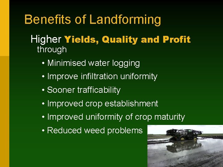 Benefits of Landforming Higher Yields, Quality and Profit through • Minimised water logging •