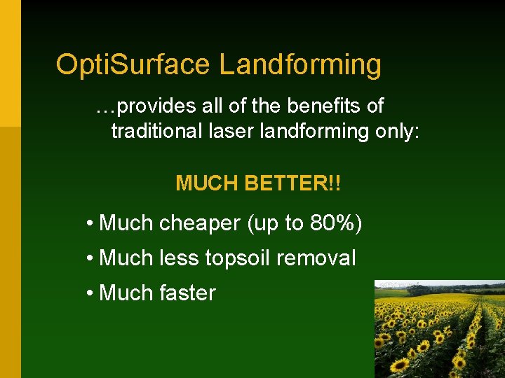 Opti. Surface Landforming …provides all of the benefits of traditional laser landforming only: MUCH