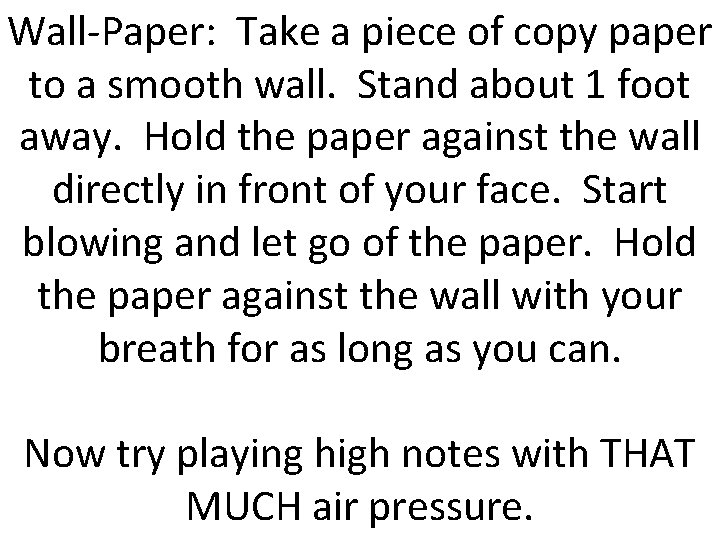 Wall-Paper: Take a piece of copy paper to a smooth wall. Stand about 1