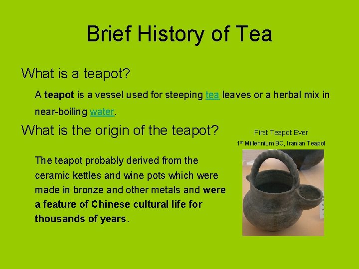 Brief History of Tea What is a teapot? A teapot is a vessel used