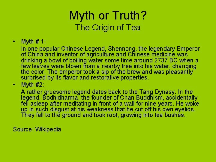 Myth or Truth? The Origin of Tea • Myth # 1: In one popular