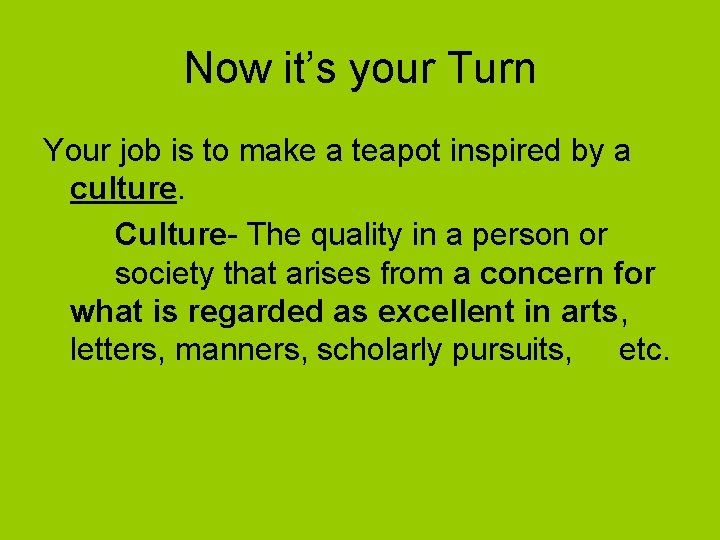 Now it’s your Turn Your job is to make a teapot inspired by a