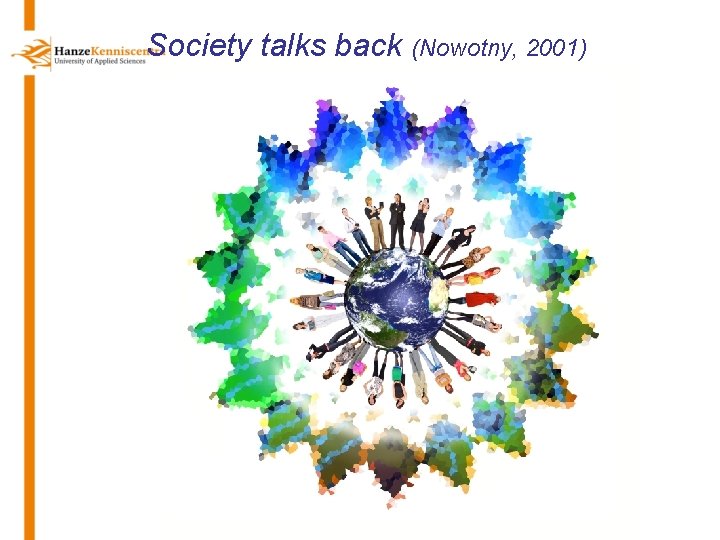 Society talks back (Nowotny, 2001) 