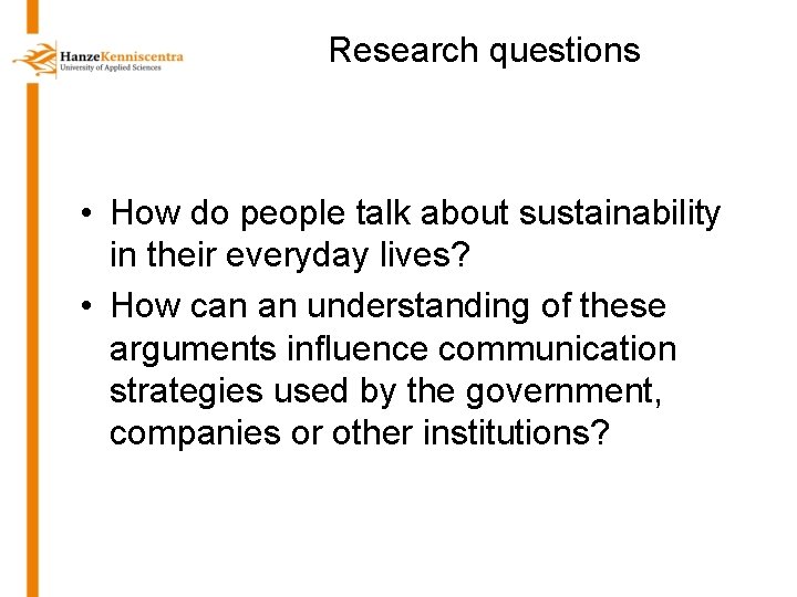 Research questions • How do people talk about sustainability in their everyday lives? •