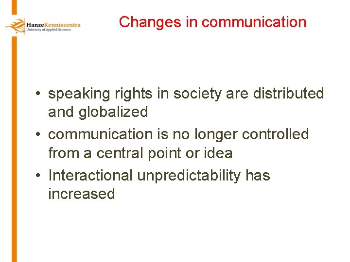 Changes in communication • speaking rights in society are distributed and globalized • communication