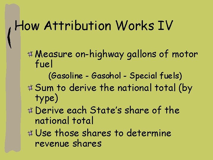 How Attribution Works IV Measure on-highway gallons of motor fuel (Gasoline - Gasohol -