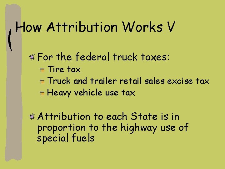 How Attribution Works V For the federal truck taxes: Tire tax Truck and trailer