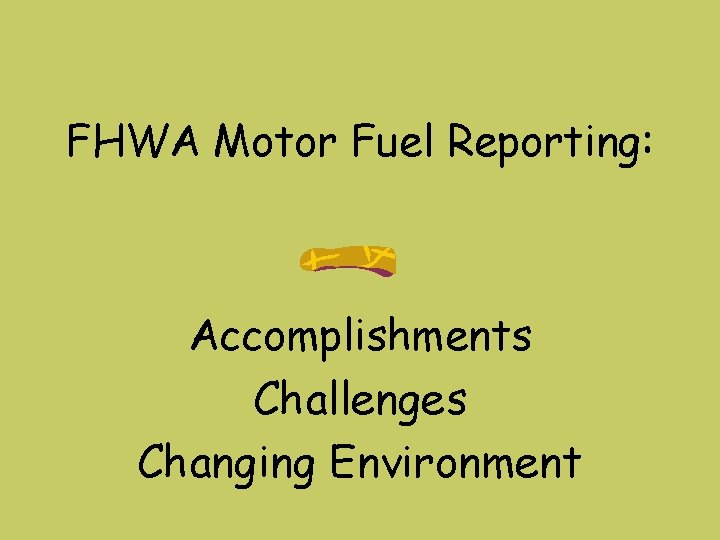 FHWA Motor Fuel Reporting: Accomplishments Challenges Changing Environment 