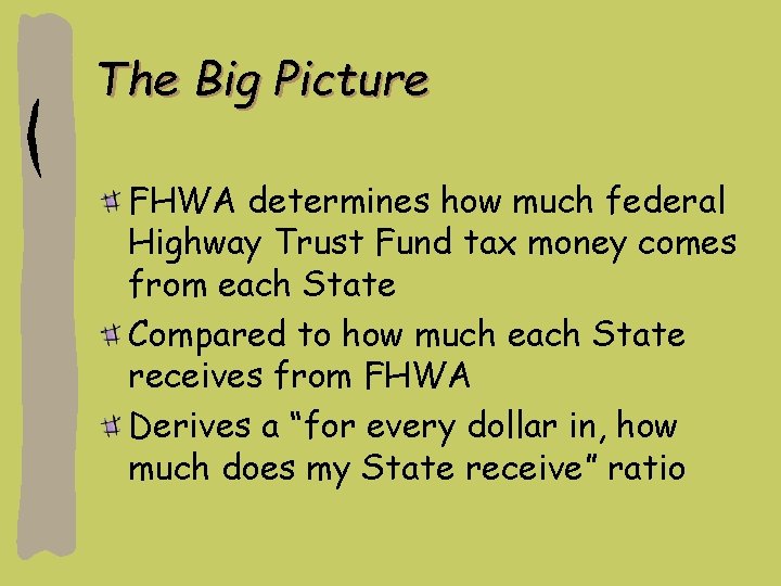 The Big Picture FHWA determines how much federal Highway Trust Fund tax money comes