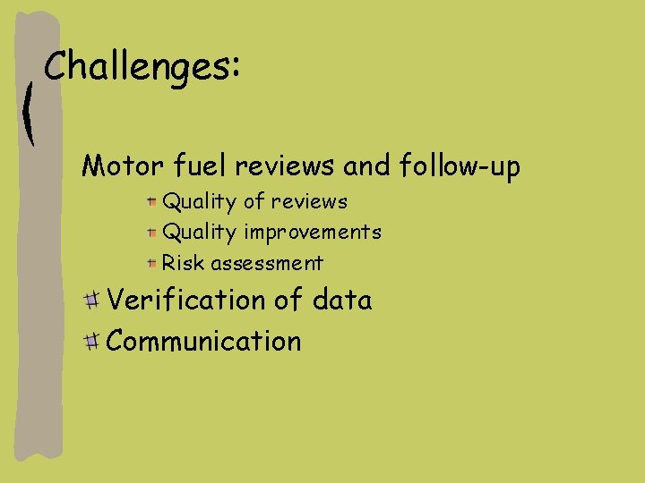 Challenges: Motor fuel reviews and follow-up Quality of reviews Quality improvements Risk assessment Verification