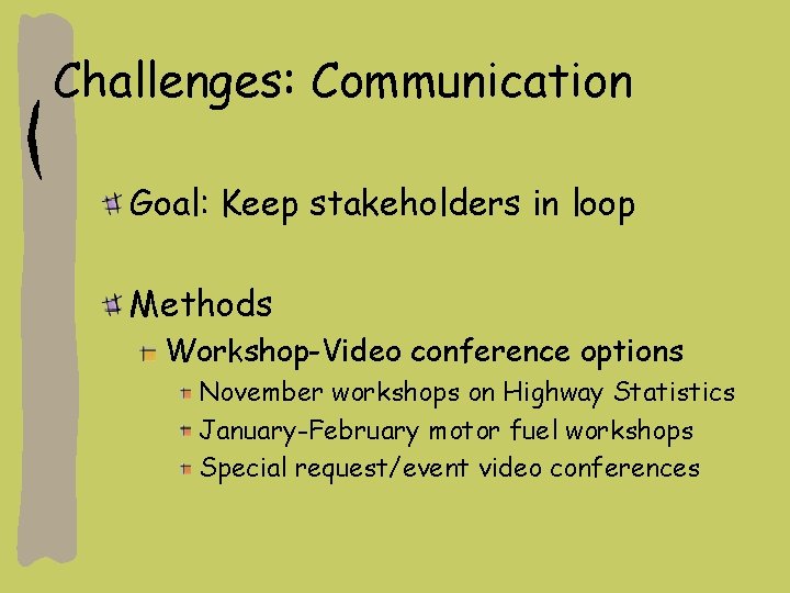 Challenges: Communication Goal: Keep stakeholders in loop Methods Workshop-Video conference options November workshops on