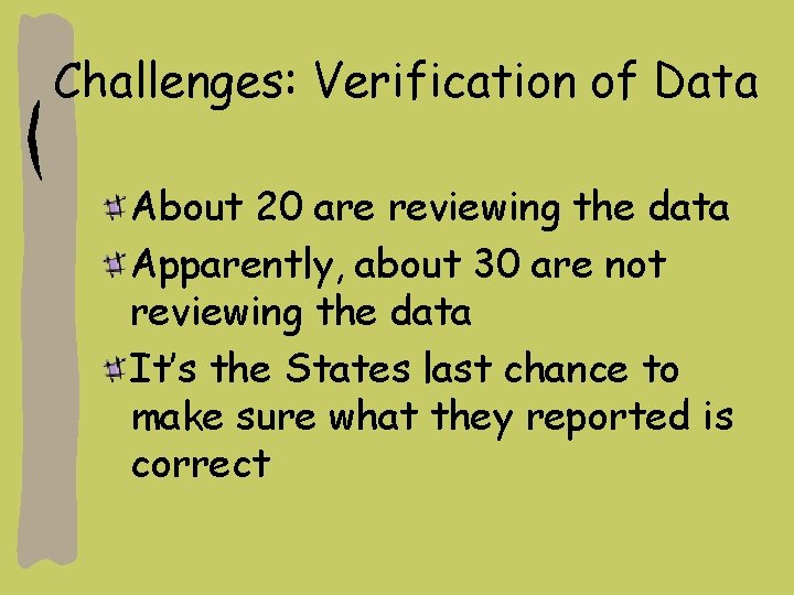 Challenges: Verification of Data About 20 are reviewing the data Apparently, about 30 are