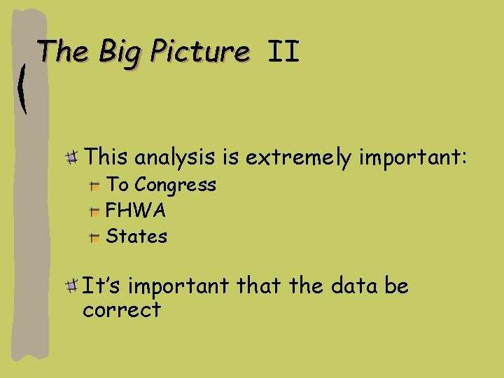 The Big Picture II This analysis is extremely important: To Congress FHWA States It’s