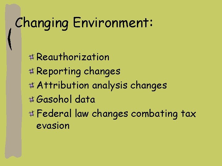 Changing Environment: Reauthorization Reporting changes Attribution analysis changes Gasohol data Federal law changes combating