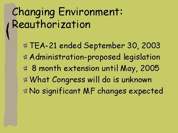 Changing Environment: Reauthorization TEA-21 ended September 30, 2003 Administration-proposed legislation 8 month extension until