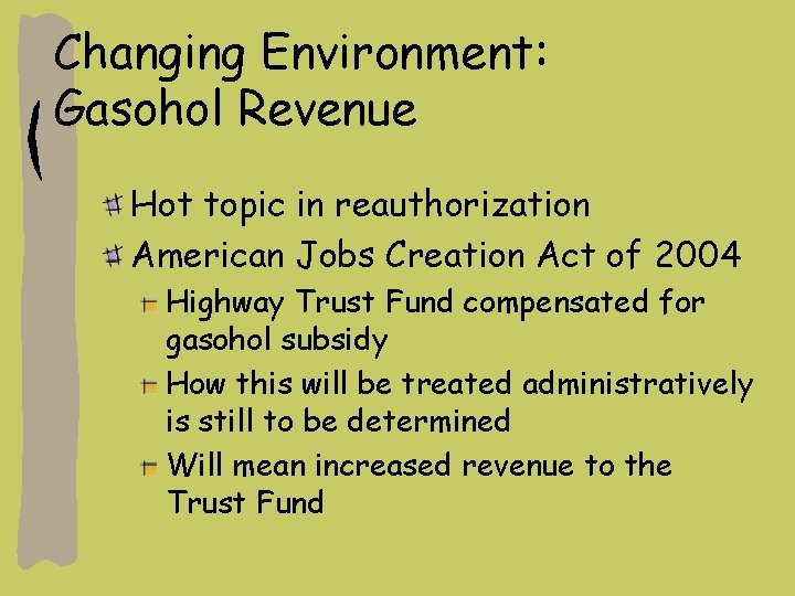 Changing Environment: Gasohol Revenue Hot topic in reauthorization American Jobs Creation Act of 2004