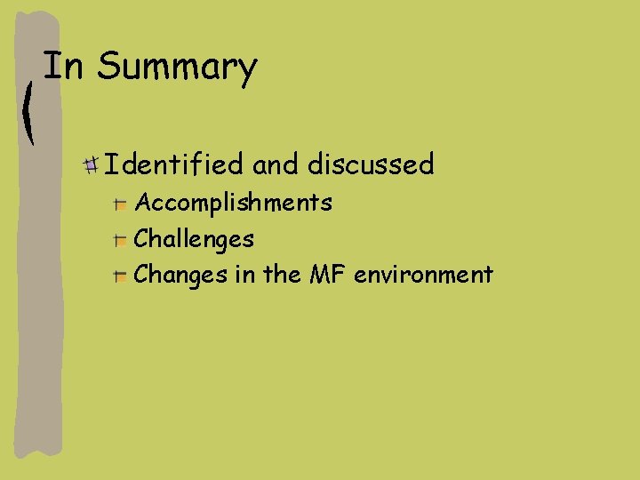 In Summary Identified and discussed Accomplishments Challenges Changes in the MF environment 