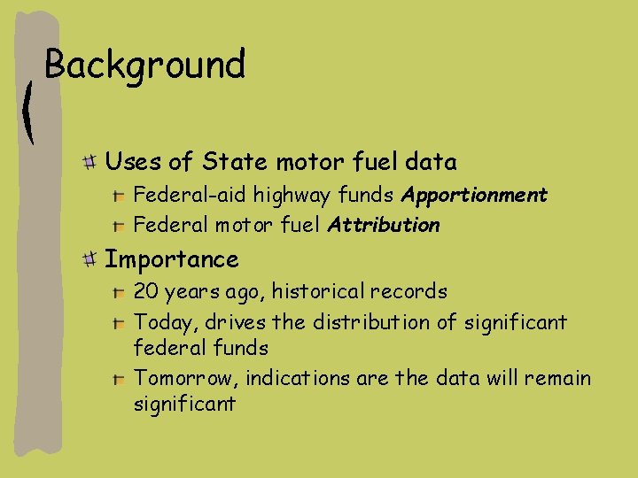 Background Uses of State motor fuel data Federal-aid highway funds Apportionment Federal motor fuel