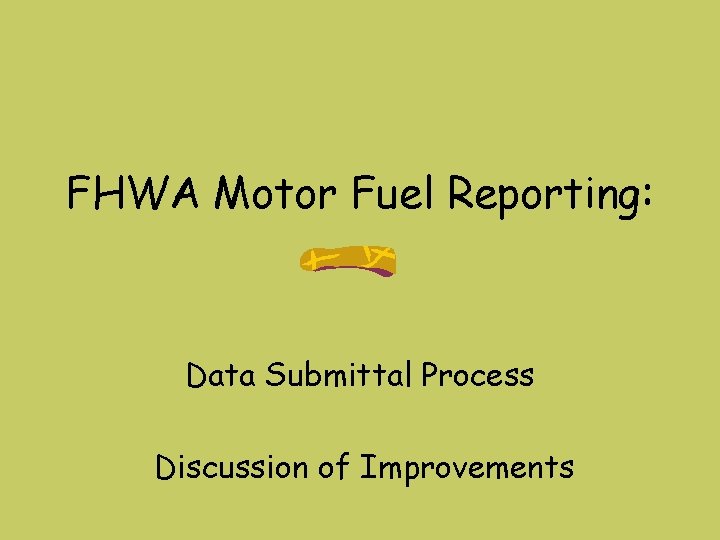 FHWA Motor Fuel Reporting: Data Submittal Process Discussion of Improvements 