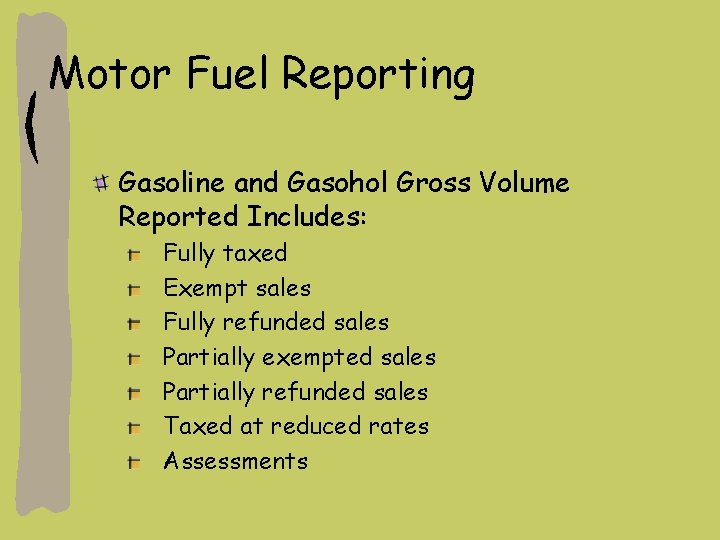 Motor Fuel Reporting Gasoline and Gasohol Gross Volume Reported Includes: Fully taxed Exempt sales