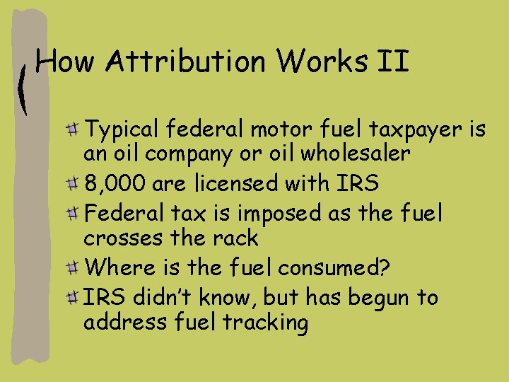 How Attribution Works II Typical federal motor fuel taxpayer is an oil company or