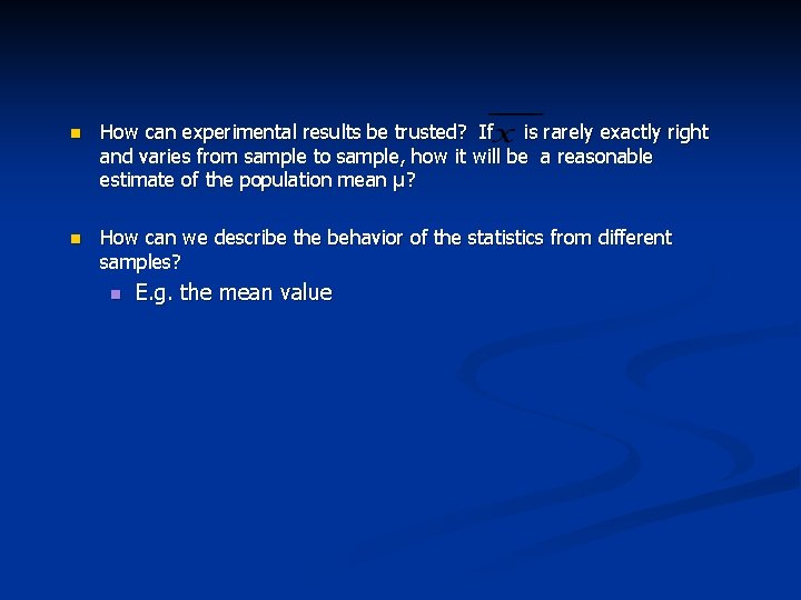 n How can experimental results be trusted? If is rarely exactly right and varies