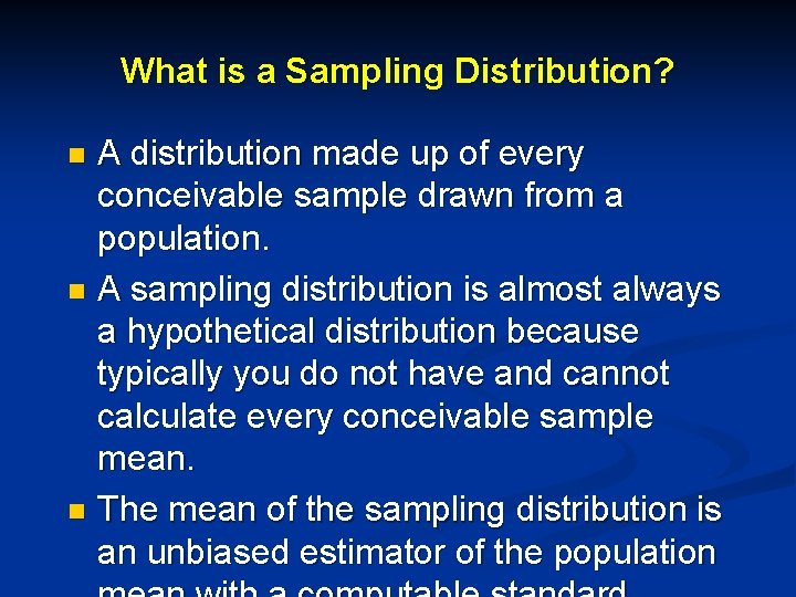 What is a Sampling Distribution? A distribution made up of every conceivable sample drawn