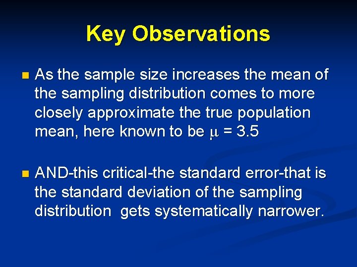 Key Observations n As the sample size increases the mean of the sampling distribution