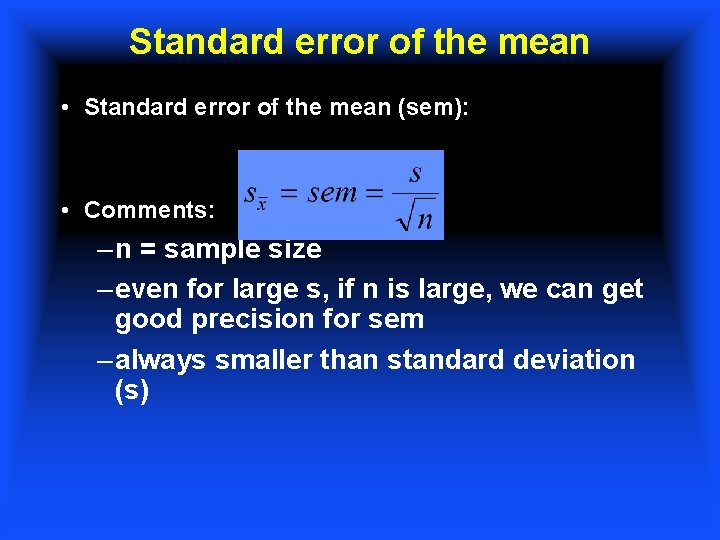 Standard error of the mean • Standard error of the mean (sem): • Comments: