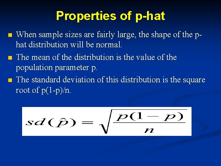Properties of p-hat n n n When sample sizes are fairly large, the shape