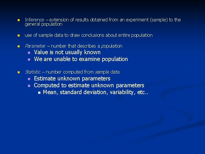 n Inference – extension of results obtained from an experiment (sample) to the general