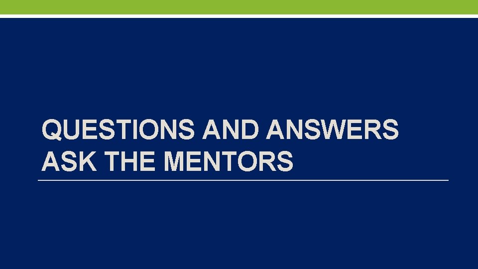 QUESTIONS AND ANSWERS ASK THE MENTORS 