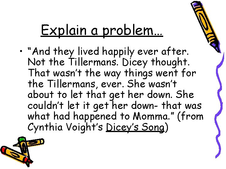 Explain a problem… • “And they lived happily ever after. Not the Tillermans. Dicey