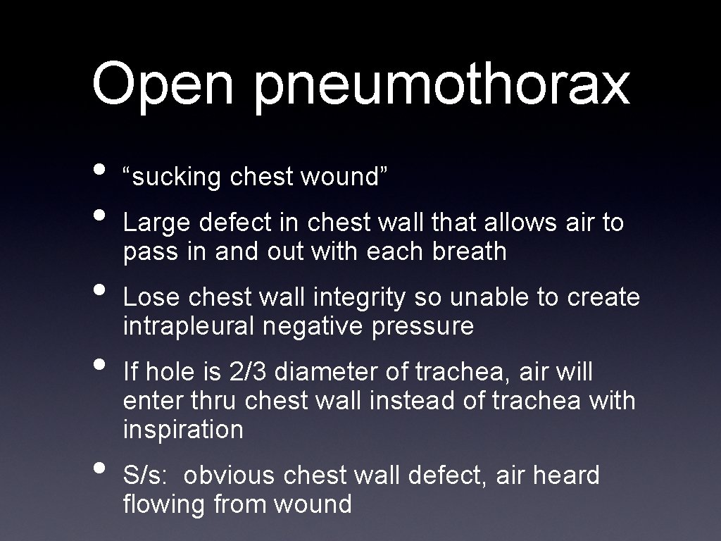 Open pneumothorax • • • “sucking chest wound” Large defect in chest wall that