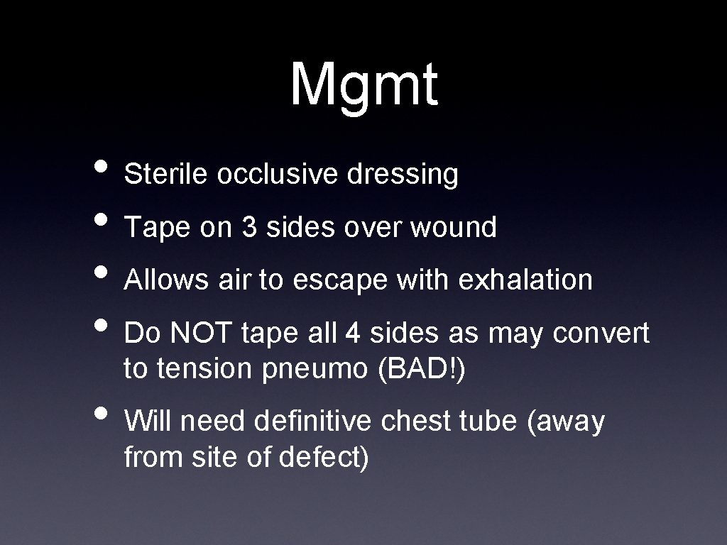 Mgmt • Sterile occlusive dressing • Tape on 3 sides over wound • Allows