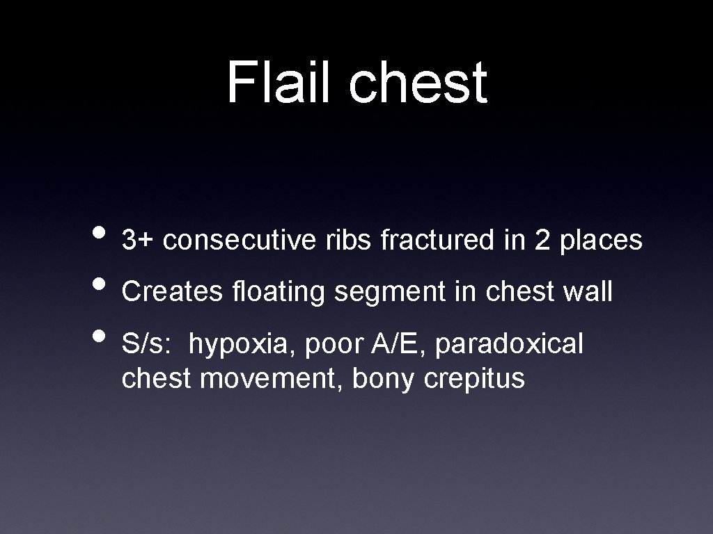 Flail chest • 3+ consecutive ribs fractured in 2 places • Creates floating segment