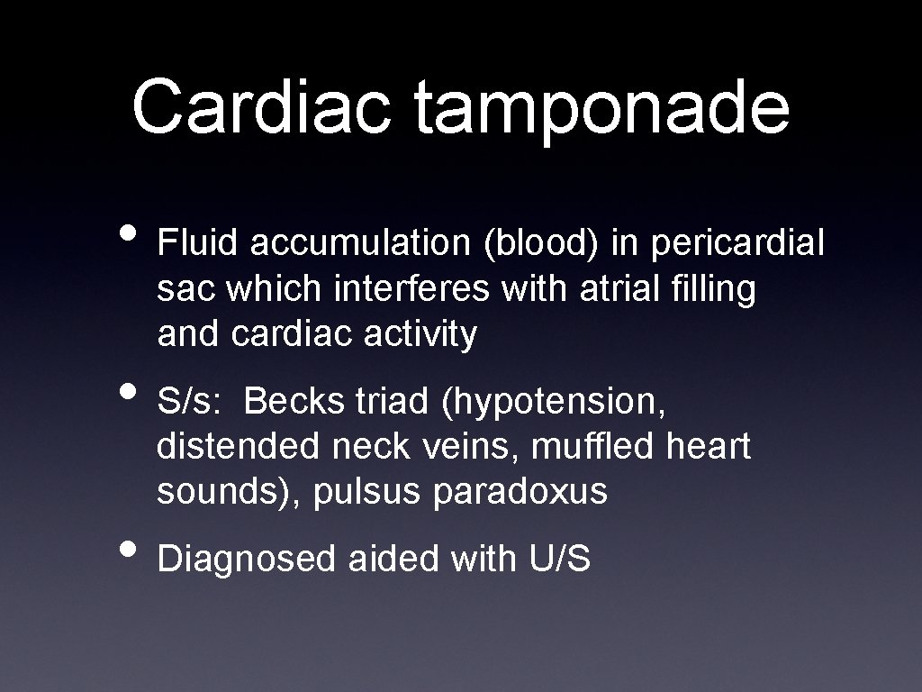 Cardiac tamponade • Fluid accumulation (blood) in pericardial sac which interferes with atrial filling