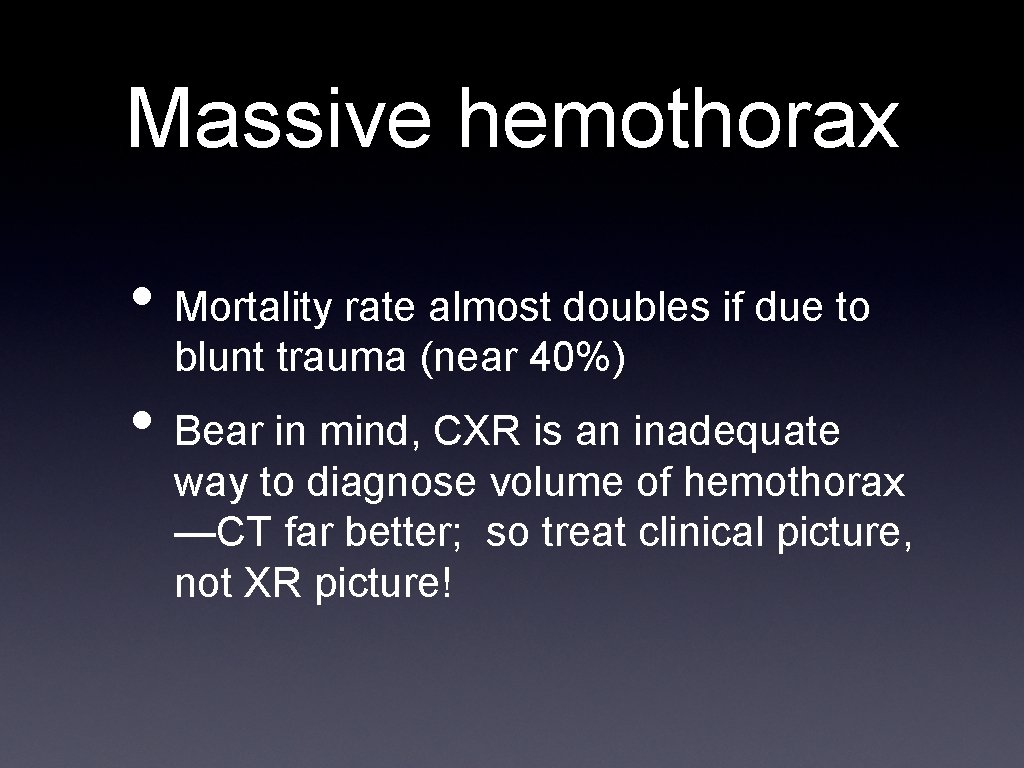 Massive hemothorax • Mortality rate almost doubles if due to blunt trauma (near 40%)