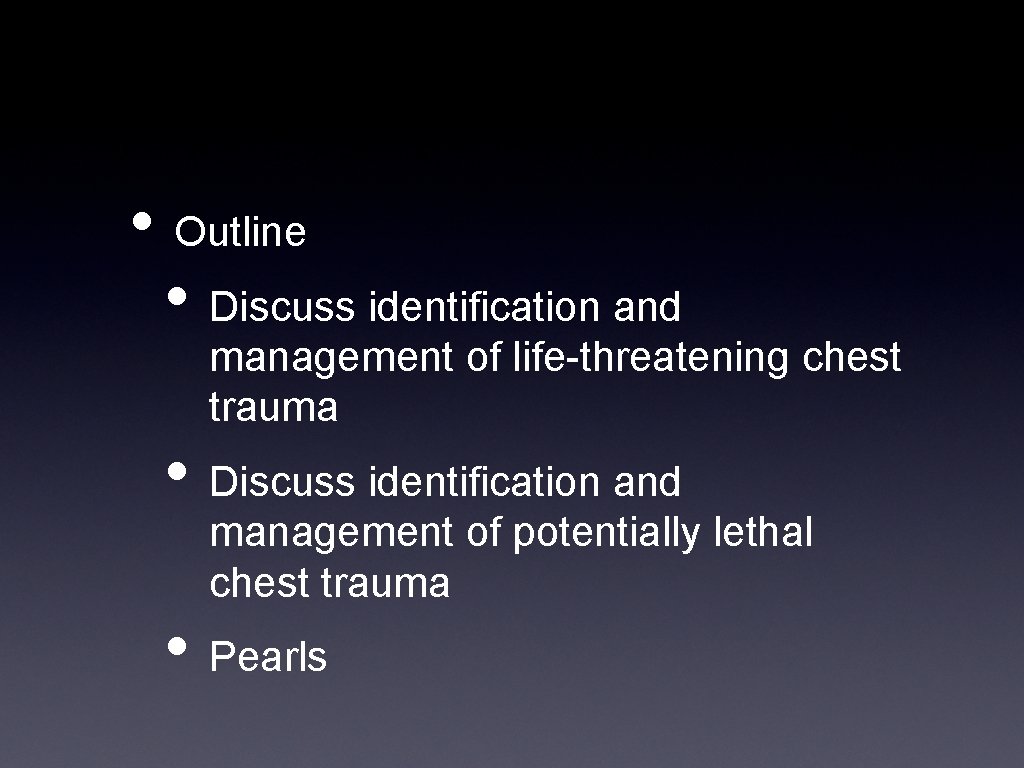  • Outline • Discuss identification and management of life-threatening chest trauma • Discuss