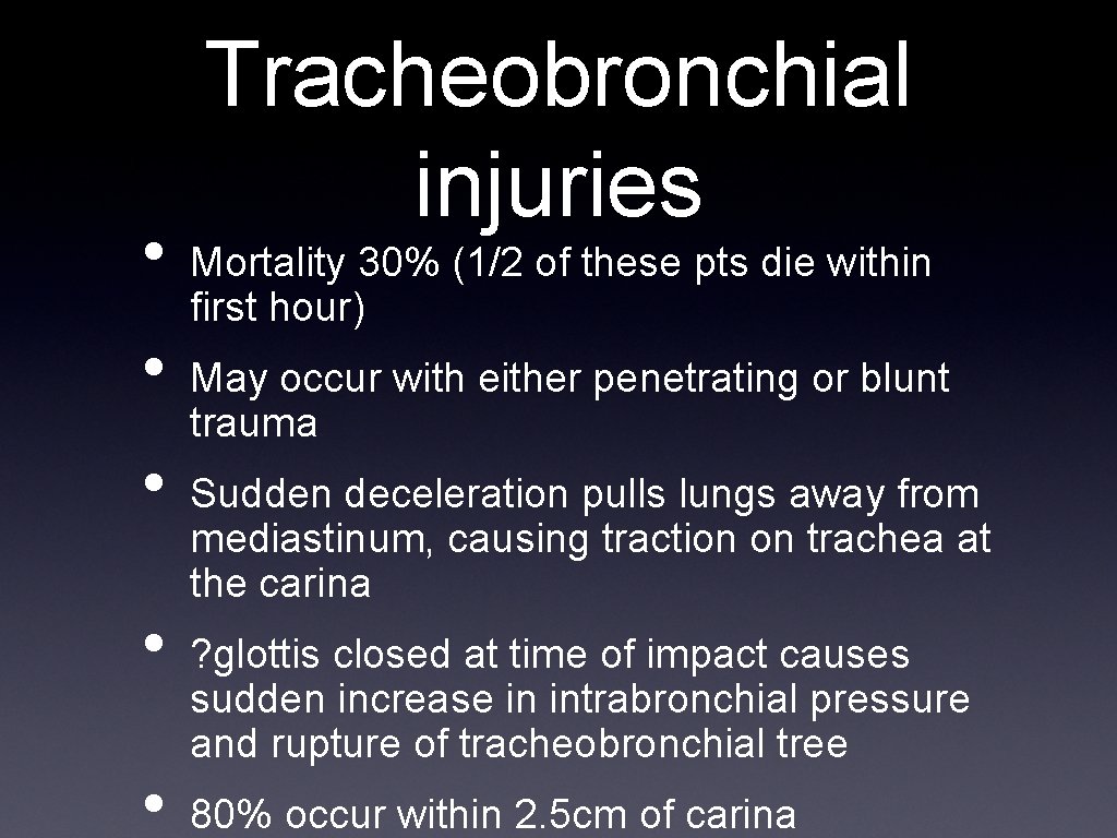  • • • Tracheobronchial injuries Mortality 30% (1/2 of these pts die within