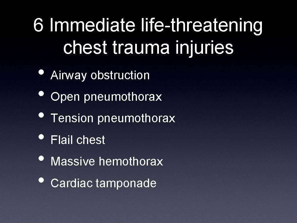 6 Immediate life-threatening chest trauma injuries • Airway obstruction • Open pneumothorax • Tension