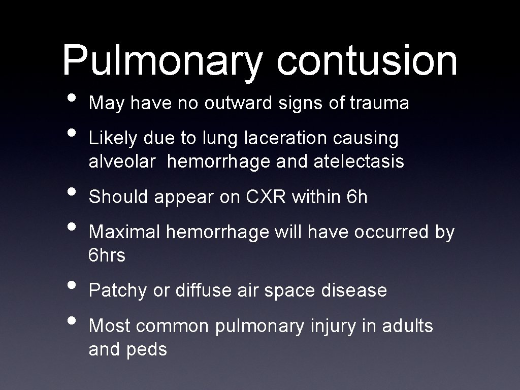 Pulmonary contusion • • • May have no outward signs of trauma Likely due