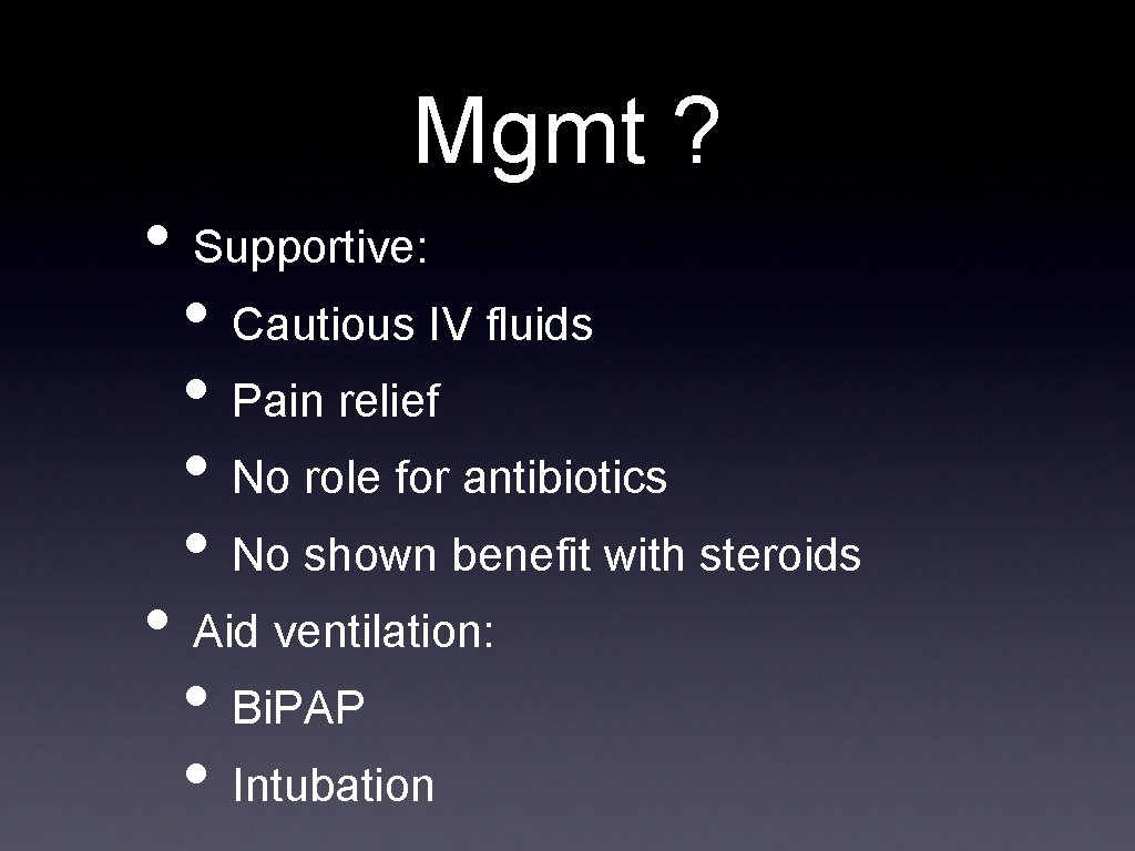 Mgmt ? • Supportive: • Cautious IV fluids • Pain relief • No role