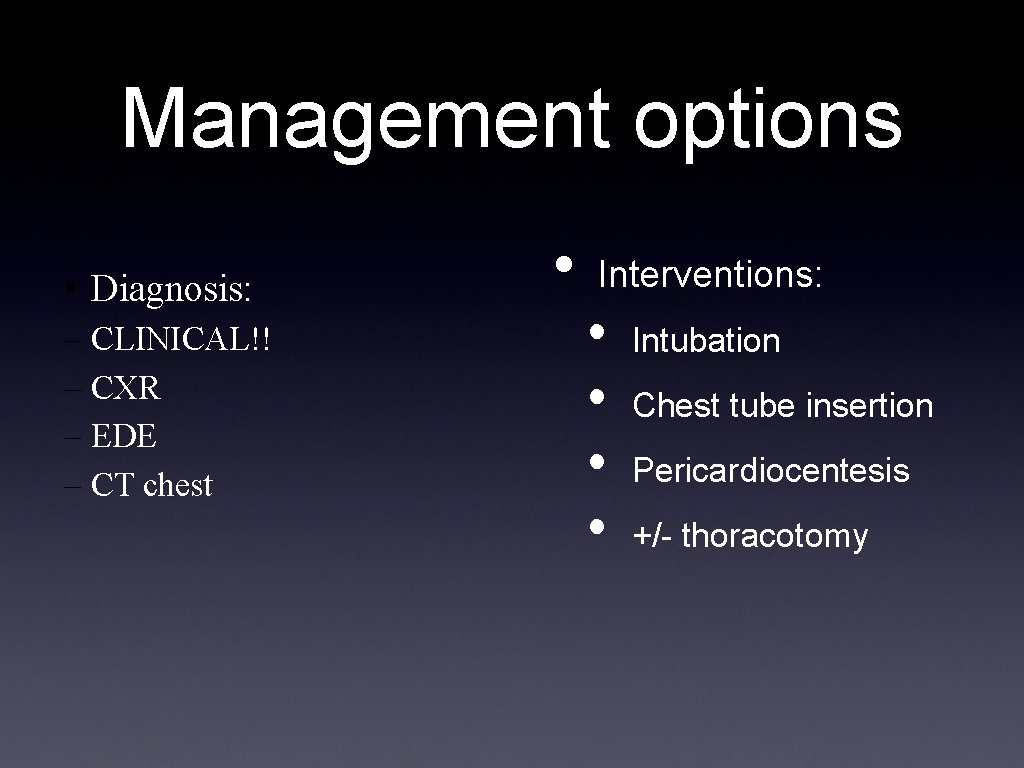 Management options • Diagnosis: – CLINICAL!! – CXR – EDE – CT chest •