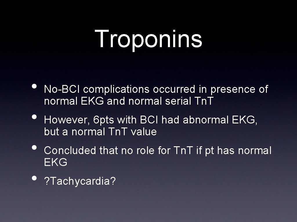 Troponins • • No-BCI complications occurred in presence of normal EKG and normal serial