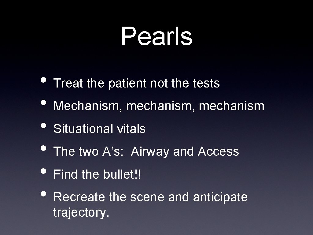 Pearls • Treat the patient not the tests • Mechanism, mechanism • Situational vitals